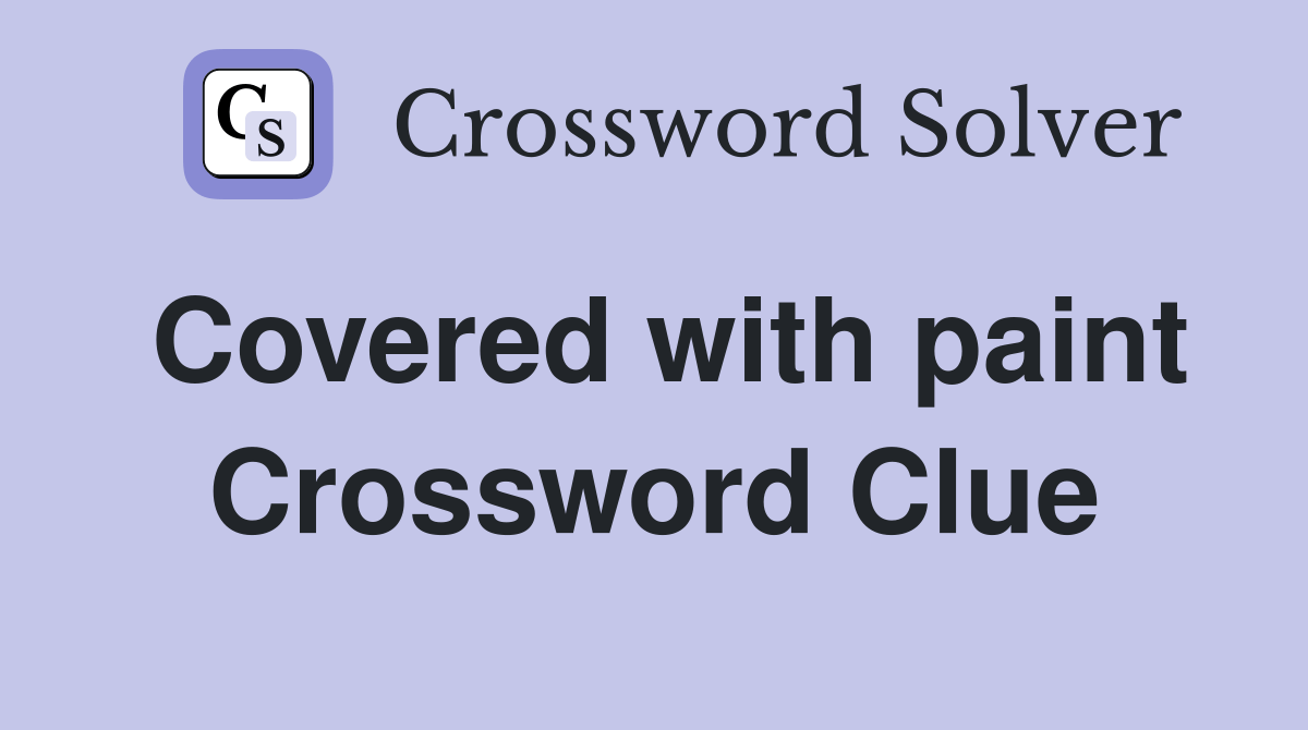 Covered with paint Crossword Clue Answers Crossword Solver
